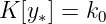 K [y∗] = k0   