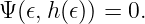 Ψ(𝜖,h(𝜖)) = 0.
