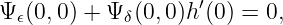                    ′
Ψ 𝜖(0,0 ) + Ψ δ(0,0)h (0 ) = 0,
