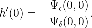          Ψ  (0,0)
h′(0) = − --𝜖-----.
         Ψ δ(0,0)
