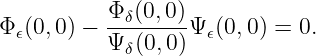            Φδ(0,0)-
Φ 𝜖(0,0) − Ψ δ(0,0) Ψ𝜖(0,0) = 0.
