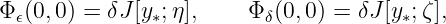 Φ 𝜖(0, 0) = δJ[y∗;η],    Φ δ(0,0 ) = δJ [y∗;ζ],
