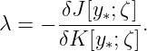       δJ-[y∗;ζ]
λ = − δK [y∗;ζ].
