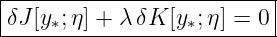 |--------------------------|
|δJ [y ;η] + λδK  [y ;η] = 0 |
-----∗------------∗--------
