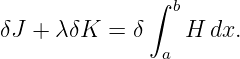               ∫  b
δJ + λ δK =  δ    H dx.
                a
