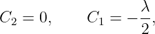                    λ
C2 = 0,     C1 = − --,
                   2
