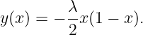 y(x) = − λ-x(1 − x).
         2

