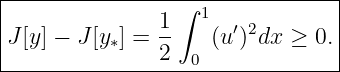 |----------------∫---------------|
|               1-  1  ′2        |
|J[y] − J[y∗] = 2    (u ) dx ≥ 0. |
-------------------0-------------
