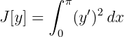        ∫ π
J[y] =    (y′)2dx
        0
