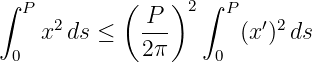 ∫ P        (    )2 ∫ P
     2       -P-         ′2
 0  x ds ≤   2π     0  (x ) ds
