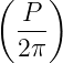 (    )
   P
  ---
  2π