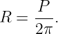       P
R  = ---.
     2 π
