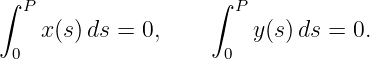 ∫ P                 ∫ P
    x(s)ds = 0,         y(s)ds =  0.
 0                   0
