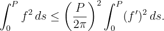 ∫ P   2     ( P  )2 ∫ P   ′2
    f  ds ≤   ---      (f ) ds.
 0            2π     0
