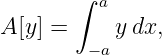        ∫ a

A[y] =  −a ydx,
