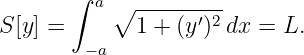        ∫ a
S[y] =     ∘1--+-(y′)2-dx = L.
        −a

