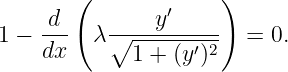        (             )
    d          y′
1 − ---  λ∘-------′-2- =  0.
    dx       1 + (y )
