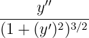        ′′
-----y-------
(1 + (y′)2)3∕2