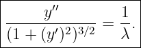 |------′′-----------|
|-----y-------=  1.|
|(1 + (y′)2)3∕2   λ |
--------------------
