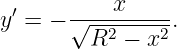 y′ = − √---x-----.
         R2 − x2
