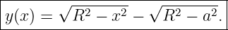 |------------------------------|
|       √ --2----2  √ --2----2 |
-y(x)-=---R--−-x--−---R--−--a-.
