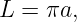 L = πa,

