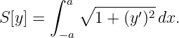        ∫ a
S [y ] =    ∘1--+-(y′)2dx.
        − a
