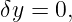 δy = 0,

