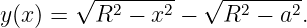        √ --2----2  √ --2----2
y(x) =   R  − x  −   R  −  a .
