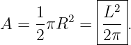              |---|
    1-   2   |L2-|
A = 2 πR  =  -2π-.

