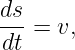 ds-
dt =  v,
