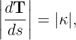 |   |
||dT-||
|ds | = |κ|,
