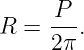      -P-
R  = 2 π.

