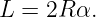 L = 2R α.
