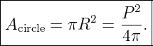 |-----------------2--|
|A     = πR2  =  P--.|
---circle----------4π--|
