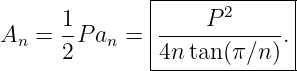                |-------------|
      1        |    P 2      |
An  = --P an = |------------.|
      2        -4n-tan-(π∕n)--
