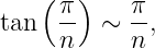    (   )
tan  π-  ∼ π-,
     n     n
