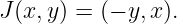 J(x, y) = (− y,x ).
