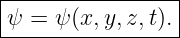 |----------------|
|ψ = ψ (x,y,z,t).|
------------------
