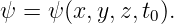 ψ =  ψ(x,y, z,t).
               0

