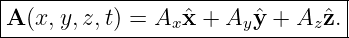 |--------------------------------|
|A (x, y,z,t) = Axˆx + Ay ˆy + Az ˆz.|
----------------------------------
