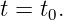 t = t0.
