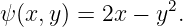                 2
ψ(x,y ) = 2x − y .
