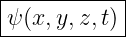 |-----------|
ψ (x,y,z,t) |
------------

