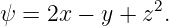 ψ  = 2x − y + z2.
