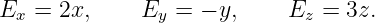 Ex = 2x,     Ey =  − y,    Ez =  3z.
