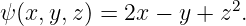 ψ(x,y, z) = 2x − y + z2.
