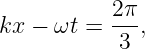           2π
kx − ωt = ---,
           3
