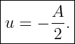 |---------|
|     A   |
u = − -2 .|
-----------
