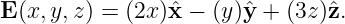 E (x,y,z) = (2x)ˆx − (y)ˆy + (3z )ˆz.
